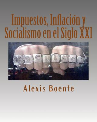 Knjiga Impuestos, Inflación y Socialismo en el Siglo XXI: Temas de Economía y Política Msc Alexis Boente