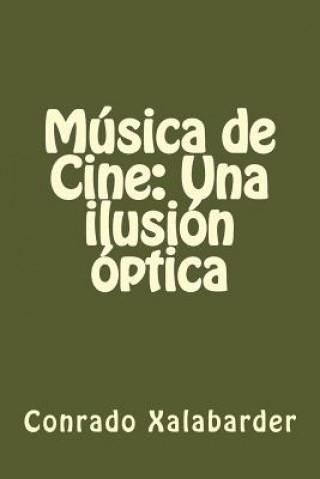 Könyv Música de Cine: Una ilusión óptica Conrado Xalabarder