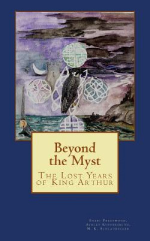 Książka Beyond the Myst: The Lost Years of King Arthur Shari Prestwood