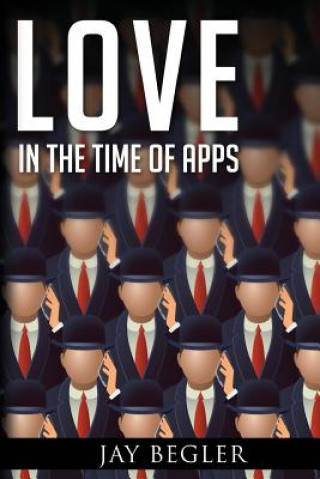 Kniha Love In The Time Of Apps Jay Begler