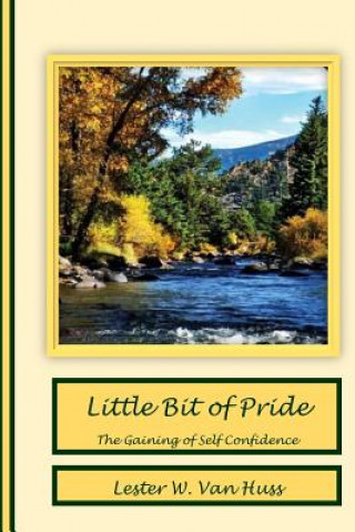 Книга Little Bit of Pride: The Gaining of Self Confidence Lester W Van Huss