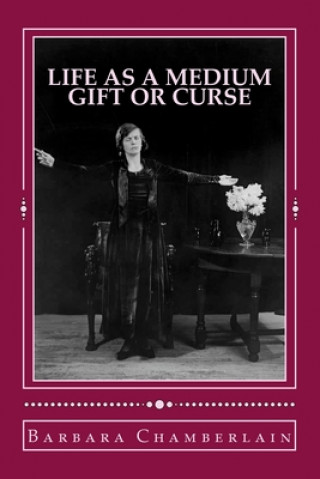 Carte Life as a Medium: Gift or Curse Barbara Chamberlain