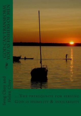 Kniha God can transform you as Fishers of Men: The prerequisite for serving God is Humility & Availability Helen Choy