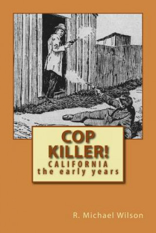 Book Cop Killer!: California the early years R Michael Wilson