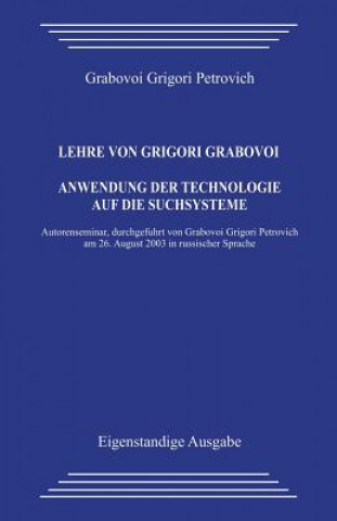 Könyv Lehre Von Grigori Grabovoi. Anwendung Der Technologie Auf Die Suchsysteme. Grigori Petrovich Grabovoi