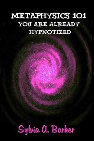 Livre Metaphysics 101 You Are Already Hypnotized Sylvia Barker