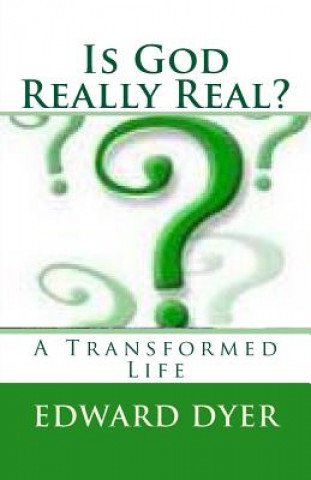 Kniha Is God Really Real?: A Transformed Life Edward Rhea Dyer