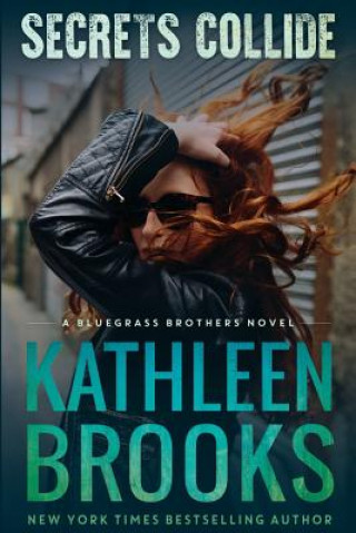 Carte Secrets Collide: A Bluegrass Brothers Novel Kathleen Brooks