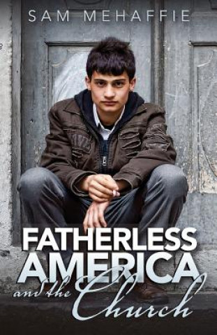 Könyv Fatherless America and the Church Sam Mehaffie