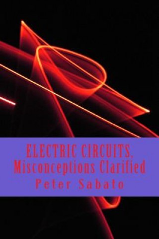Könyv ELECTRIC CIRCUITS, Misconceptions Clarified: Electric Circuit, understanding Peter Sabato