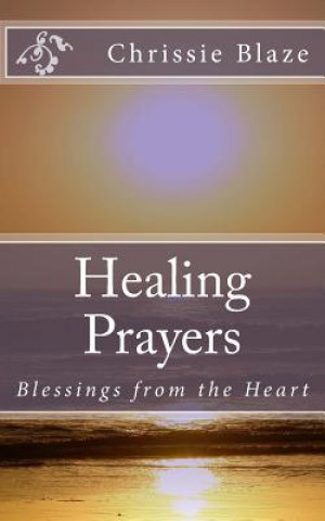 Kniha Healing Prayers: Blessings from the Heart Chrissie Blaze