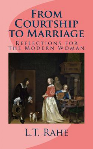 Kniha From Courtship to Marriage: Reflections for the Modern Woman L T Rahe
