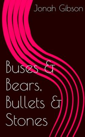 Kniha Buses & Bears, Bullets & Stones Jonah Gibson