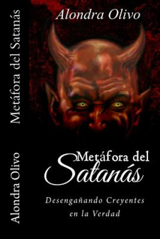 Könyv Metáfora del Satanás: Desenga?ando Creyentes en la Verdad Alondra Olivo