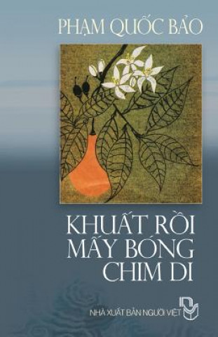 Könyv Khuat Roi May Bong Chim Di: Tap Ghi Pham Quoc Bao Bao Quoc Pham