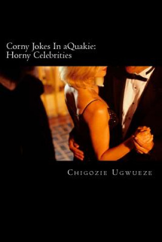 Könyv Corny Jokes In aQuakie: Horny Celebrities: Cock Tales Chigozie Cline Ugwueze