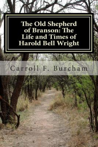 Kniha The Old Shepherd of Branson: The Life and Times of Harold Bell Wright MR Carroll Franklin Burcham