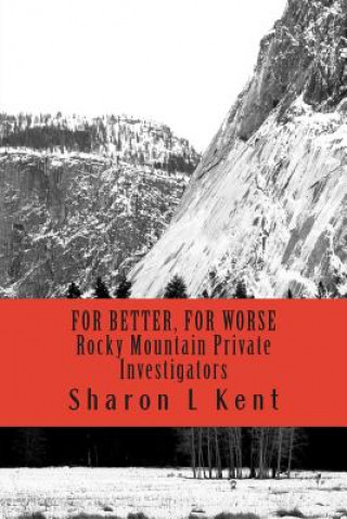 Kniha For Better, For Worse: Rocky Mountain Private Investigators Sharon L Kent