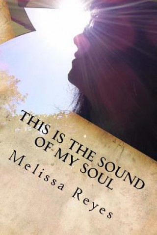 Kniha This is the Sound of My Soul: A Transformational Journey Melissa Reyes