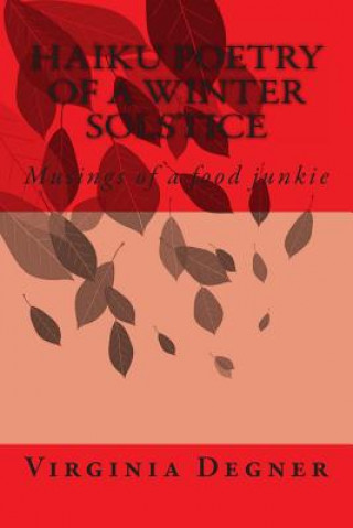 Buch Haiku Poetry of a Winter Solstice: Musings of a food junkie Virginia R Degner