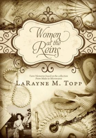 Libro Women at the Reins: Farm Memories Based on the Collection, From Mules to Microwaves Larayne M Topp