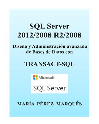 Carte SQL Server 2012/2008 R2/2008. Dise?o Y Administración Avanzada de Bases de Datos Con Transact-SQL Maria Perez Marques