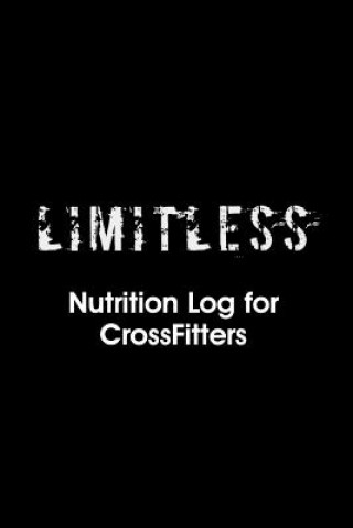 Carte Limitless Nutrition Log: Nutrition Log for Crossfitters Brian Diez