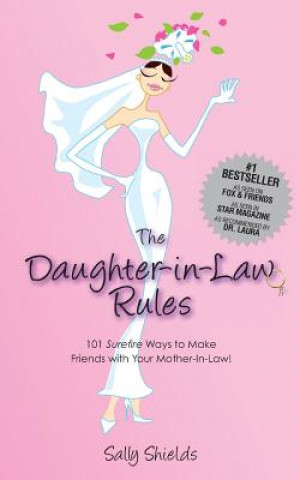 Kniha The Daughter in Law Rules: 101 Surefire Ways to Make Friends with Your Mother-in-Law Sally Shields