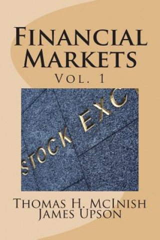 Kniha Financial Markets: Vol 1 Stocks, bonds, money markets; IPOS, auctions, trading (buying and selling), short selling, transaction costs, cu Thomas H McInish