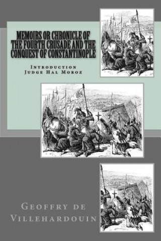 Книга Memoirs or Chronicle of The Fourth Crusade and The Conquest of Constantinople Geoffry De Villehardouin