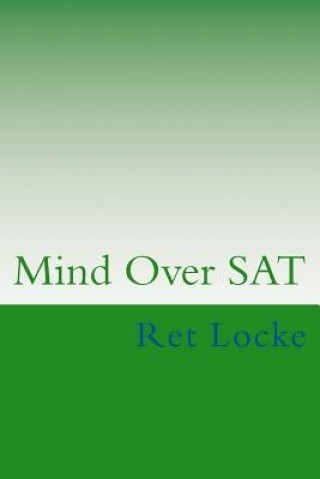 Книга Mind Over SAT: Mastering the Mental Side of the SAT Ret Locke