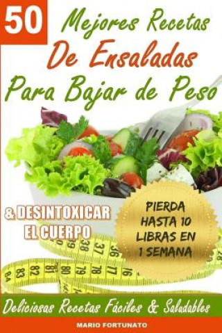 Libro 50 Mejores Recetas de Ensaladas Para Bajar de Peso y Desintoxicar el Cuerpo Mario Fortunato