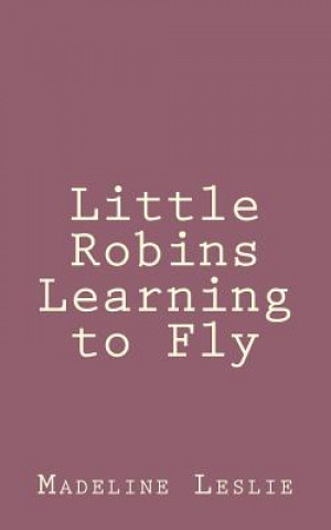 Książka Little Robins Learning to Fly Madeline Leslie