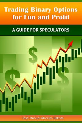 Книга Trading Binary Options for Fun and Profit: A Guide for Speculators Jose Manuel Moreira Batista