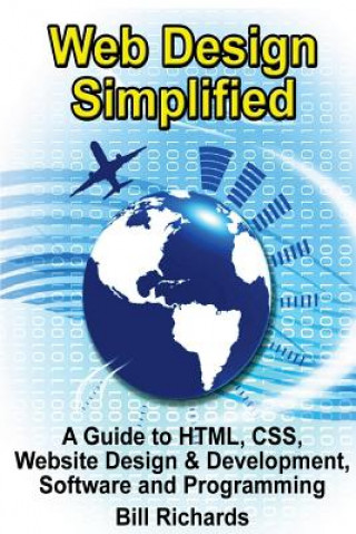 Kniha Web Design Simplified: A Guide to HTML, CSS, Website Design & Development, Software and Programming Bill Richards