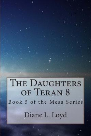 Kniha The Daughters of Teran 8: Book 5 of the Mesa Series Diane L Loyd