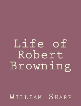 Książka Life of Robert Browning William Sharp
