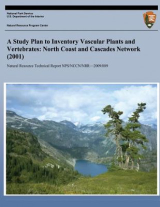 Kniha A Study Plan to Inventory Vascular Plants and Vertebrates: North Coast and Cascades Network (2001) National Park Service