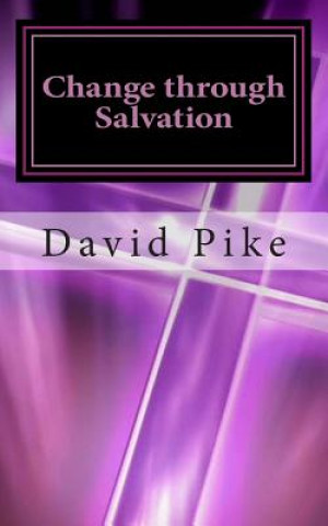Könyv Change through Salvation: Defeating the Enemy One Soul at a Time David Pike