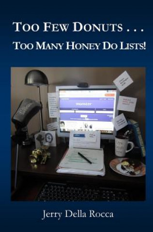 Kniha Too Few Donuts . . .: Too Many Honey Do Lists! Jerry Della Rocca