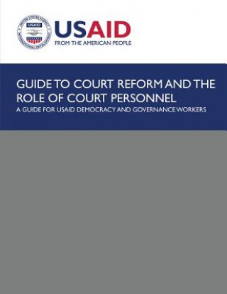 Carte Guide to Court Reform and The Role of Court Personnel: A Guide for USAID Democracy and Governance Workers U S Agency for International Development