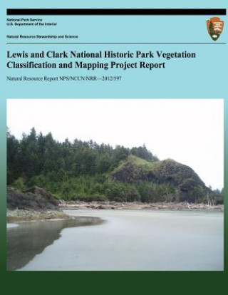 Kniha Lewis and Clark National Historic Park Vegetation Classification and Mapping Project Report National Park Service