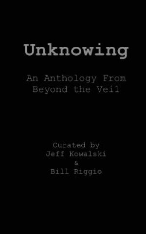 Kniha Unknowing: An Anthology From Beyond The Veil Jeff Kowalski