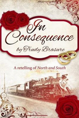 Kniha In Consequence: A Retelling of North and South Trudy Brasure