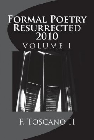 Книга Formal Poetry Resurrected 2010: Volume 1 MR F Toscano II