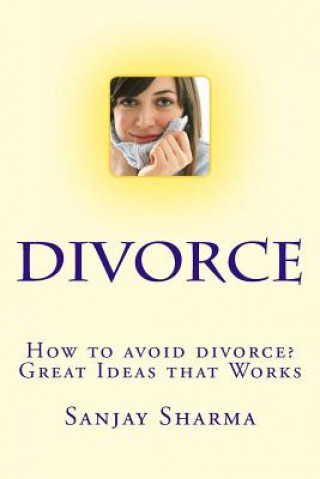 Kniha How to avoid divorce? Great Ideas that Works: How to avoid divorce? Great Ideas that Works MR Sanjay Sharma
