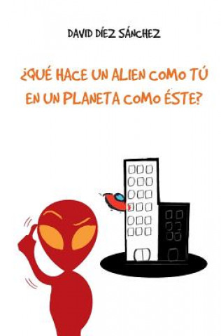 Kniha ?Qué hace un alien como tú en un planeta como éste? David Diez Sanchez