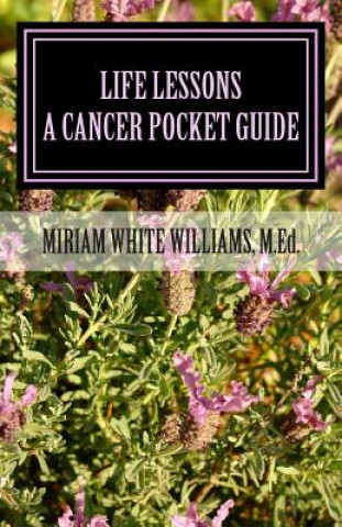 Kniha Life Lessons: The Journey Through Cancer / A Pocket Guide Miriam White Williams