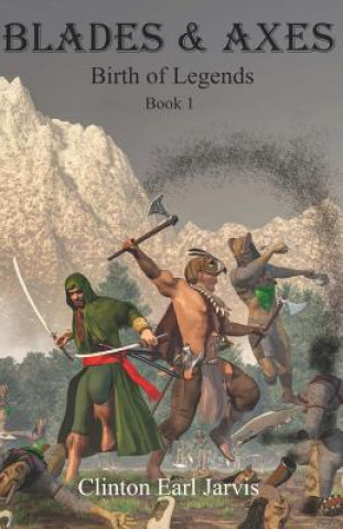 Kniha Blades & Axes: Birth of Legends Book 1 Clinton Earl Jarvis