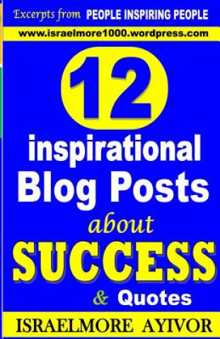 Książka 12 inspirational Blog Posts about Success & Quotes Israelmore Ayivor